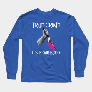 True Crime It's In Our Blood Long Sleeve T-Shirt